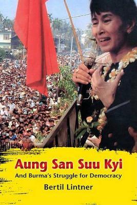 Aung San Suu Kyi and Burma's Struggle for Democracy - Bertil Lintner - cover