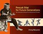 Pencak Silat for Future Generations: My Training Guide to Keluarga Pencak Silat Nusantara Techniques