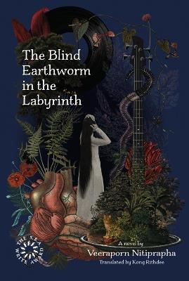 The Blind Earthworm in the Labyrinth - Veeraporn Nitiprapha - cover