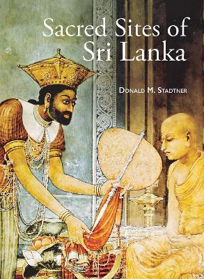 Sacred Sites of Sri Lanka - Donald M. Stadtner - cover