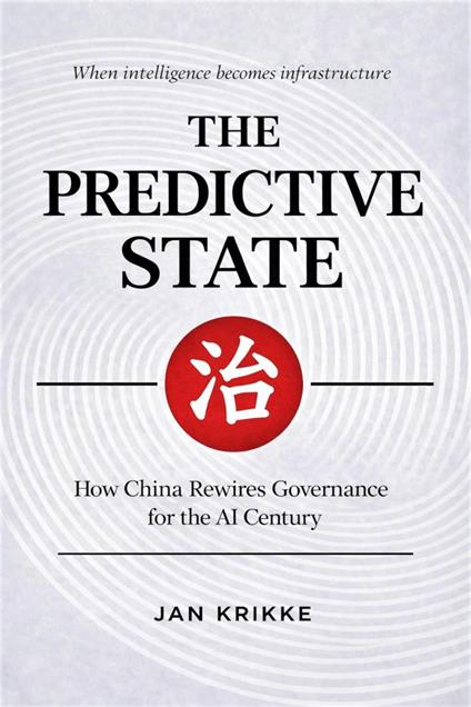 The Predictive State: How China is Rewiring Governance for the AI Century