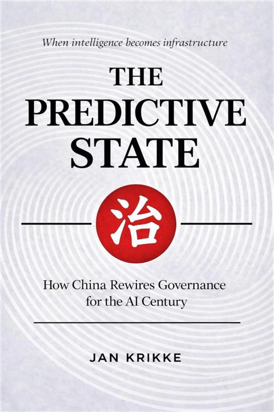 The Predictive State: How China is Rewiring Governance for the AI Century
