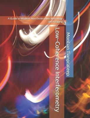 Low-Coherence Interferometry: A Guide to Modern Non-Destructive Metrology and Imaging - Montian Tianprateep - cover