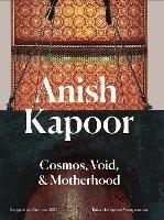 Anish Kapoor: Cosmos,Void and Motherhood - cover