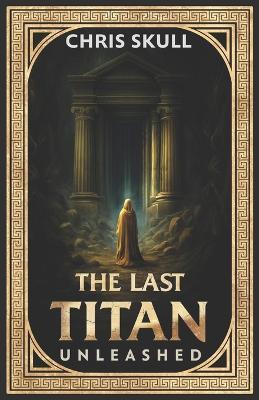The Last Titan: Unleashed - Chris Skull - cover