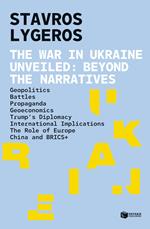 The war in Ukraine unveiled. Beyond the narratives: Geopolitics - Battles - Propaganda, - Geoeconomics - Trump's diplomacy - International implications - The role of Europe - China and BRICS+
