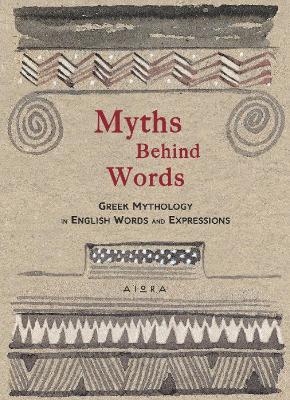 Myths Behind Words: Greek Mythology In English Words And Expressions - cover