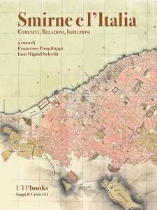 Smirne e l'Italia. Comunità, relazioni, istituzioni