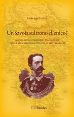 Un savoia sul trono ellenico? Aspirazioni e tentativi italo-greci per la successione a Ottone di Wittelsbach