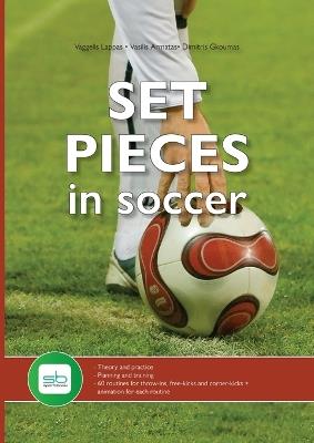 Set Pieces in Soccer: - Theory and practice - Planning and training - 60 routines for throw-ins, free-kicks and corner-kicks - Vaggelis Lappas,Vassilis Armatas,Dimitris Goumas - cover