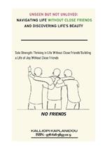 Unseen but Not Unloved: Navigating Life Without Close Friends and Discovering Life's Beauty: 