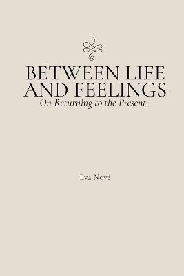 Between Life and Feelings / On Returning to the Present - Eva Nové - cover