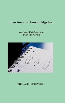 Structures in Linear Algebra: Vectors, Matrices, and Bilinear Forms - Thanasis Efthymiou - cover