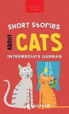 Short Stories about Cats in Intermediate German: 15 Purr-fect Stories for German Learners (B1-B2 CEFR) - Jenny Goldmann - cover
