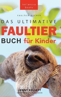 Faultier Bücher Das Ultimative Faultier Buch für Kinder: 100+ Faultier Fakten, Fotos, Quiz und Wortsucherätsel - Jenny Kellett - cover