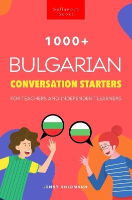 1000+ Bulgarian Conversation Starters for Teachers & Independent Learners: Improve your Bulgarian speaking and have more interesting conversations - Jenny Goldmann - cover