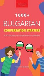 1000+ Bulgarian Conversation Starters for Teachers & Independent Learners: Improve your Bulgarian speaking and have more interesting conversations