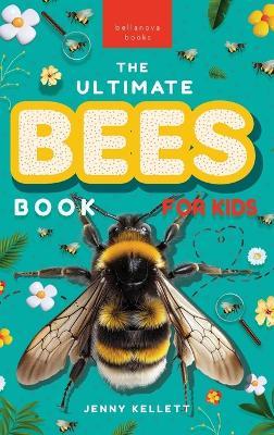 Bees The Ultimate Bee Book for Kids: Discover the Amazing World of Bees: Facts, Photos, and Fun for Kids - Jenny Kellett - cover