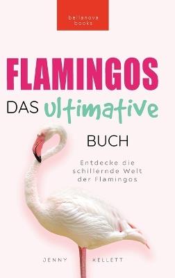Flamingos Das Ultimative Buch: Entdecke die farbige Welt der Flamingos: 100+ Fakten über Flamingos, Fotos, Quiz und Wortsuchrätsel - Jenny Kellett - cover