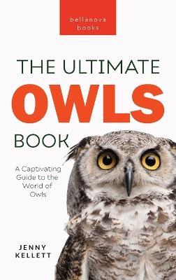Owls The Ultimate Book: A Captivating Guide to the World of Owls - Jenny Kellett - cover
