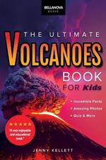 Volcanoes The Ultimate Book: Experience the Heat, Power, and Beauty of Volcanoes