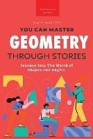 Geometry Through Stories: You Can Master Geometry