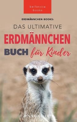 Das Ultimative Erdmännchen Buch für Kinder: 101 erstaunliche Fakten über Erdmännchen PLUS Quiz - Jenny Kellett - cover