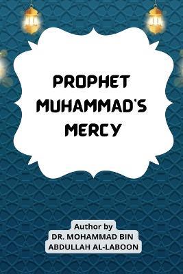Prophet Muhammad's Mercy - Dr Mohammad Bin Abdullah Al-Laboon - cover