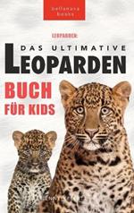 Leoparden Das Ultimative Leoparden-buch für Kids: 100+ unglaubliche Fakten über Leoparden, Fotos, Quiz und mehr