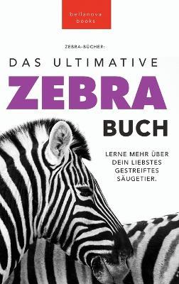Zebras The Ultimate Zebra Book for Kids / Zebras Das Ultimative Zebrabuch für Kids: 100+ erstaunliche Fakten über Zebras, Fotos, Quiz und Mehr - Jenny Kellett - cover