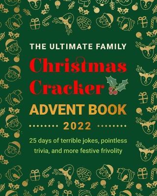 The Ultimate Family Christmas Cracker Advent Book: 25 days of terrible jokes, pointless trivia and more festive frivolity - Jenny Kellett - cover