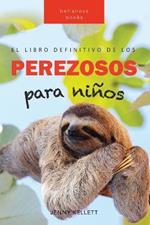 Perezosos El libro definitivo de los perezosos para ninos: Mas de 100 datos sobre los perezosos, fotos y mas