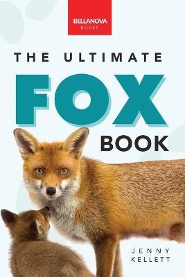 Foxes The Ultimate Fox Book: Learn more about your favorite sly mammal - Jenny Kellett - cover