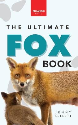 Foxes The Ultimate Fox Book for Kids: 100+ Amazing Fox Facts, Photos, Quiz + More - Jenny Kellett - cover