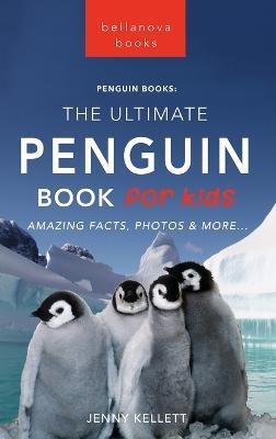 Penguins The Ultimate Penguin Book for Kids: 100+ Amazing Penguin Facts, Photos, Quiz + More - Jenny Kellett - cover