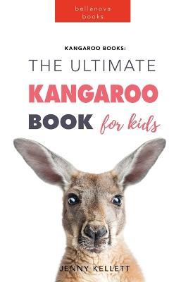 Kangaroos The Ultimate Kangaroo Book for Kids: 100+ Amazing Kangaroo Facts, Photos, Quiz + More - Jenny Kellett - cover