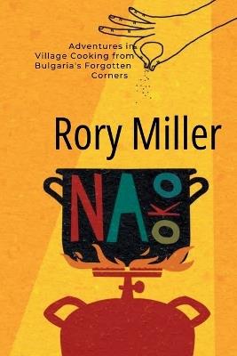 Na Oko: Forgotten Culinary Adventures: A Glimpse into Bulgarian Village Life - Rory Miller - cover