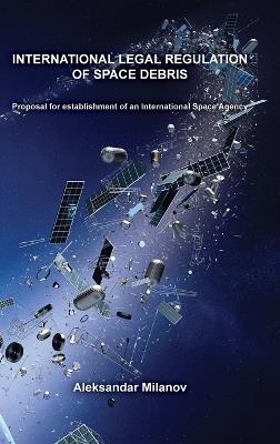 International legal regulation of space debris - Aleksandar Milanov - cover