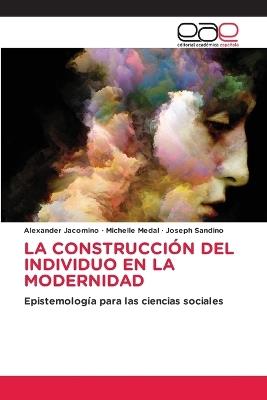 La Construcción del Individuo En La Modernidad - Alexander Jacomino,Michelle Medal,Joseph Sandino - cover