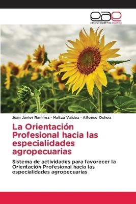 La Orientación Profesional hacia las especialidades agropecuarias - Juan Javier Ramírez,Maitza Valdez,Alfonso Ochoa - cover
