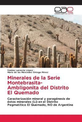 Minerales de la Serie Montebrasita-Ambligonita del Distrito El Quemado - Vanina Lucrecia López,María de Las Mercedes Ortega Pérez - cover