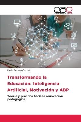 Transformando la Educación: Inteligencia Artificial, Motivación y ABP - Paula Serena Cottet - cover