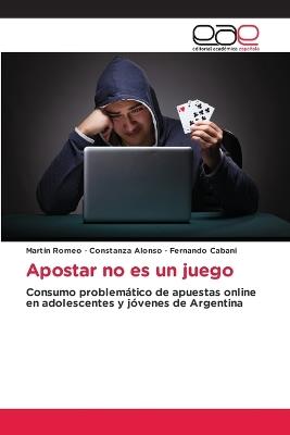 Apostar no es un juego - Martín Romeo,Constanza Alonso,Fernando Cabani - cover