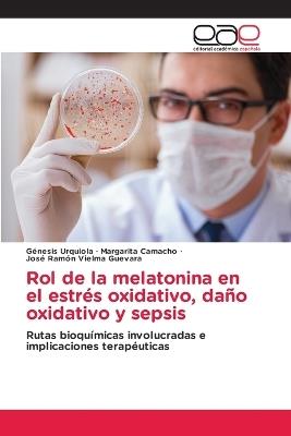Rol de la melatonina en el estrés oxidativo, daño oxidativo y sepsis - Génesis Urquiola,Margarita Camacho,José Ramón Vielma Guevara - cover