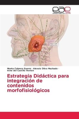 Estrategia Didáctica para integración de contenidos morfofisiológicos - Niurka Cabrera Guerra,Alexeis Oliva Machado,Irene del Castillo Remón - cover