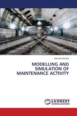 Modelling and Simulation of Maintenance Activity - Kanchan Borkar - cover