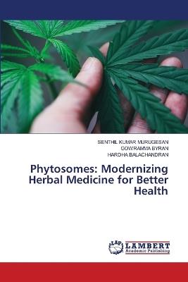 Phytosomes: Modernizing Herbal Medicine for Better Health - Senthil Kumar Murugesan,Gowramma Byran,Hardha Balachandran - cover