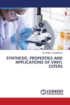 Synthesis, Properties and Applications of Vinyl Esters - Suvankul Nurmanov - cover