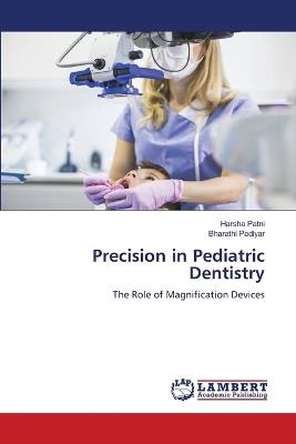 Precision in Pediatric Dentistry - Harsha Patni,Bharathi Padiyar,Anant Gopal Nigam - cover