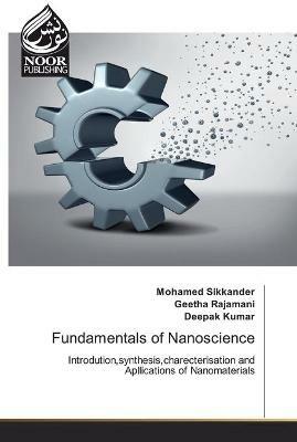 Fundamentals of Nanoscience - Mohamed Sikkander,Geetha Rajamani,Deepak Kumar - cover
